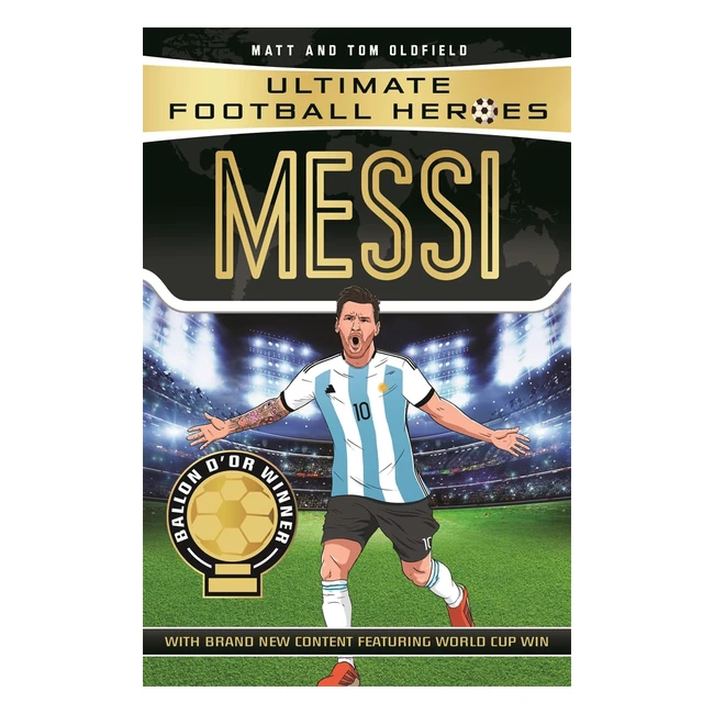 Messi Ultimate Football Heroes - No. 1 Series - Collect Them All - Illustrated by Oldfield Matt