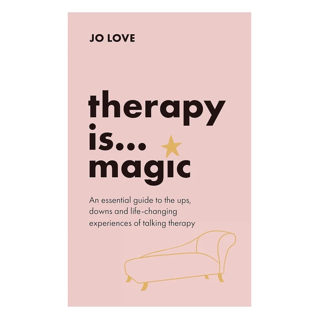 Therapy is Magic: Essential Guide to Ups, Downs, and Lifechanging Experiences | Love Jo