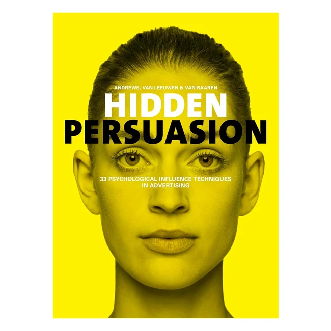 Hidden Persuasion 33 Psychological Influence Techniques in Advertising