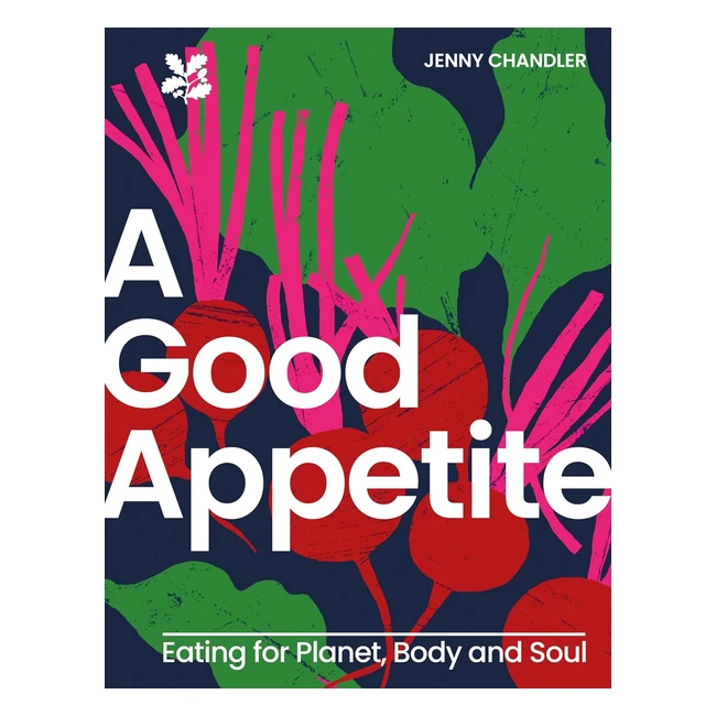 A Good Appetite: Eating for Planet, Body, and Soul - National Trust