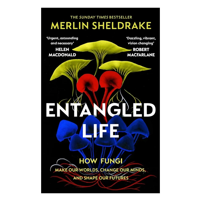 Entangled Life: How Fungi Shape Our Futures - Buy Now!