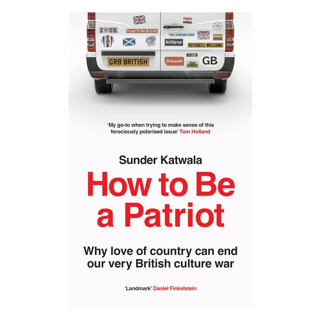 How to Be a Patriot: Love of Country, British Culture War - Katwala Sunder