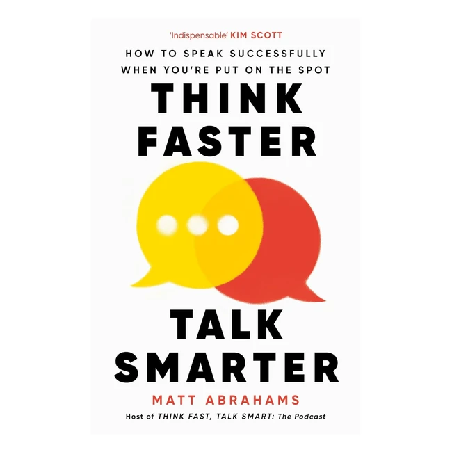Think Faster Talk Smarter: Improve Your Speaking Skills in High-Pressure Situations