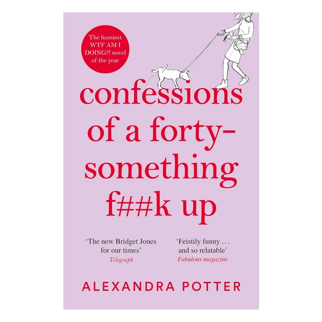 Confessions of a Fortysomething Fk Up: Funniest WTF Am I Doing Novel of the Year (Confessions 1)
