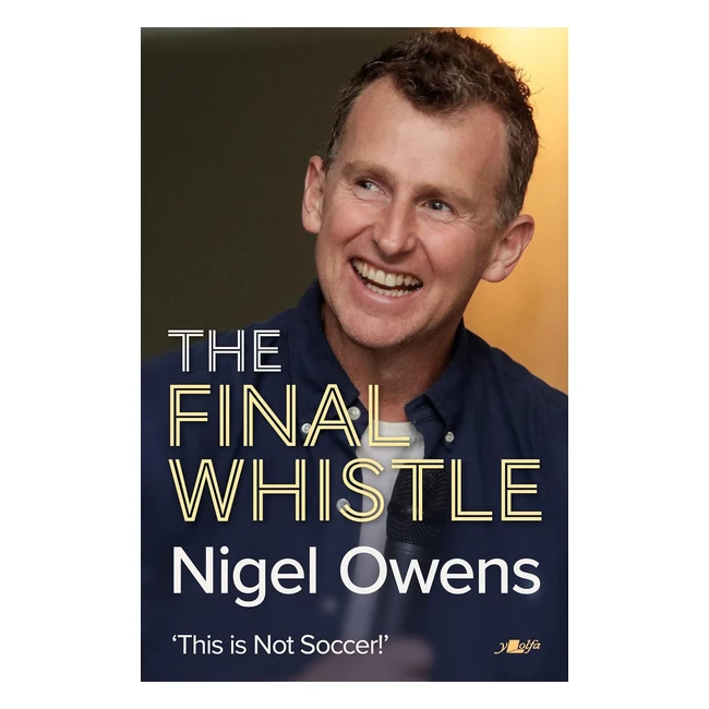 Nigel Owens The Final Whistle - Sequel to Bestselling Autobiography - ISBN 9781