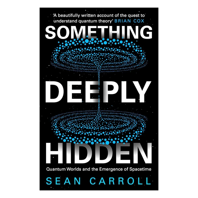 Something Deeply Hidden Quantum Worlds  Emergence of Spacetime by Carroll Sean